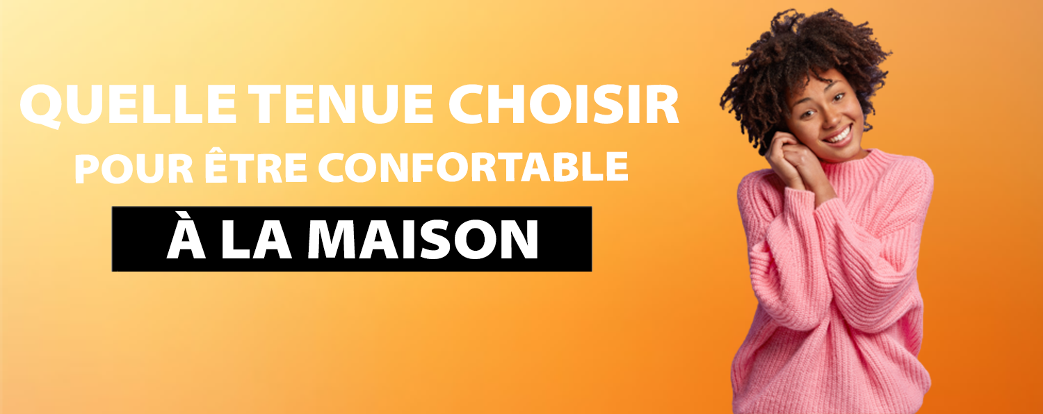 Quelle Tenue Choisir pour être Confortable à la Maison ?