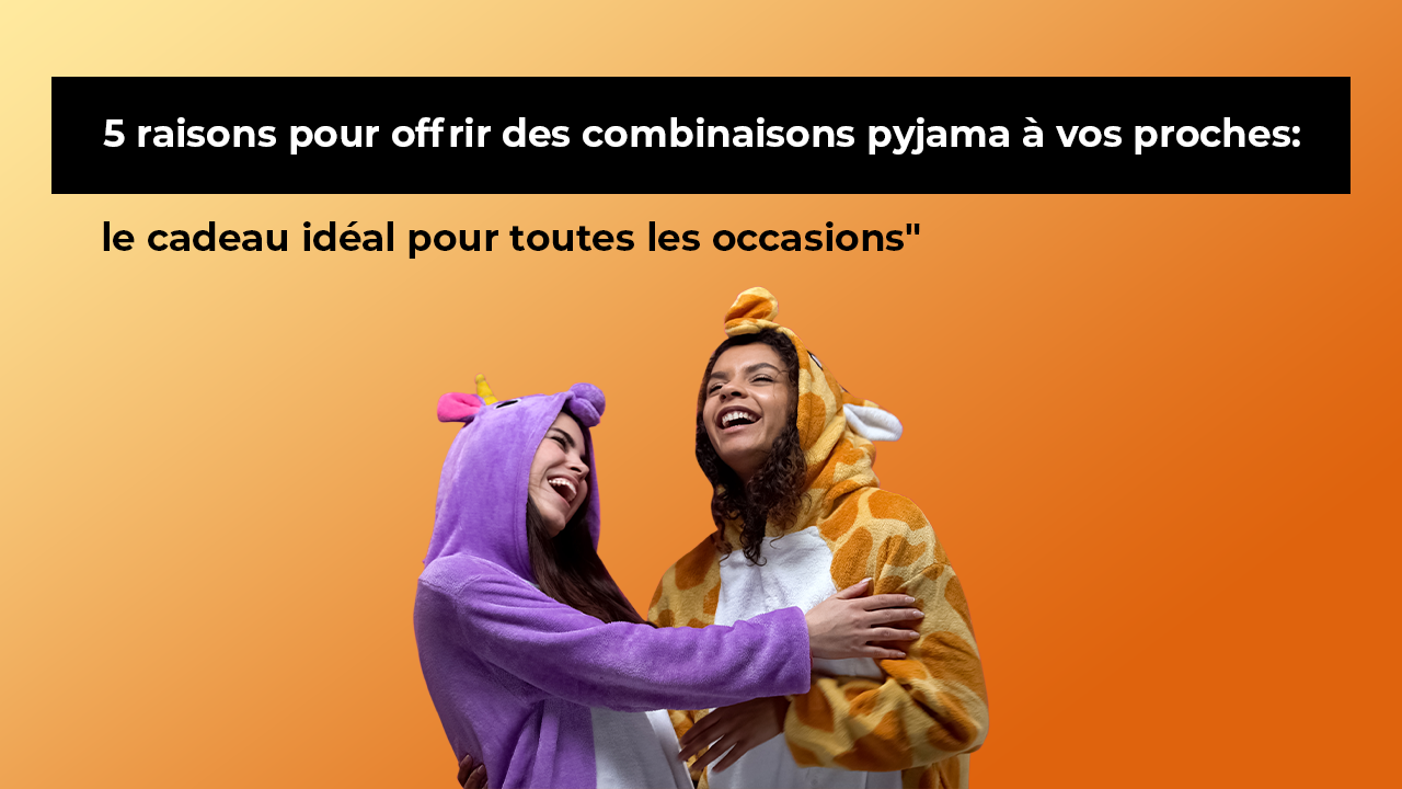 5 raisons pour offrir des combinaisons pyjama à vos proches : le cadeau idéal pour toutes les occasions