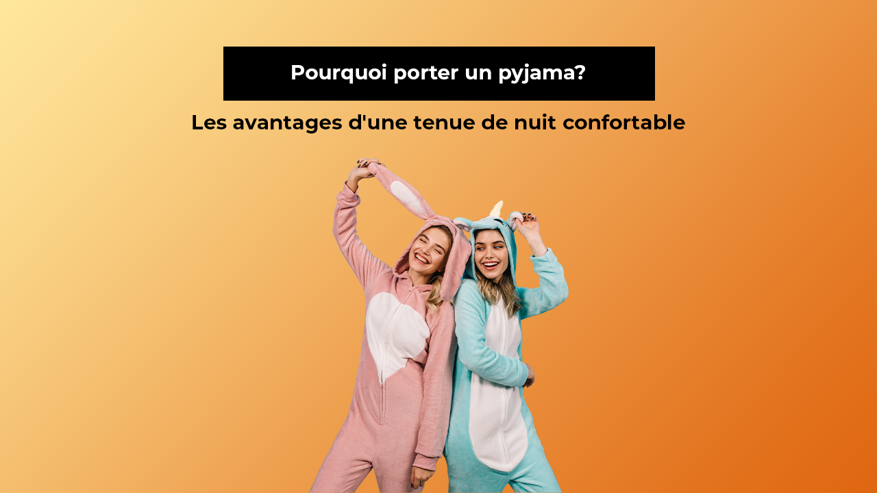 Pourquoi porter un pyjama? Les avantages d'une tenue de nuit confortable